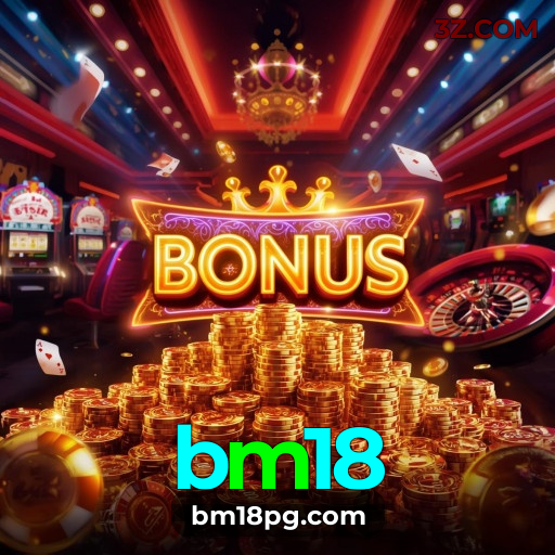 Bônus no bm18: oportunidades por tempo limitado e extras exclusivos